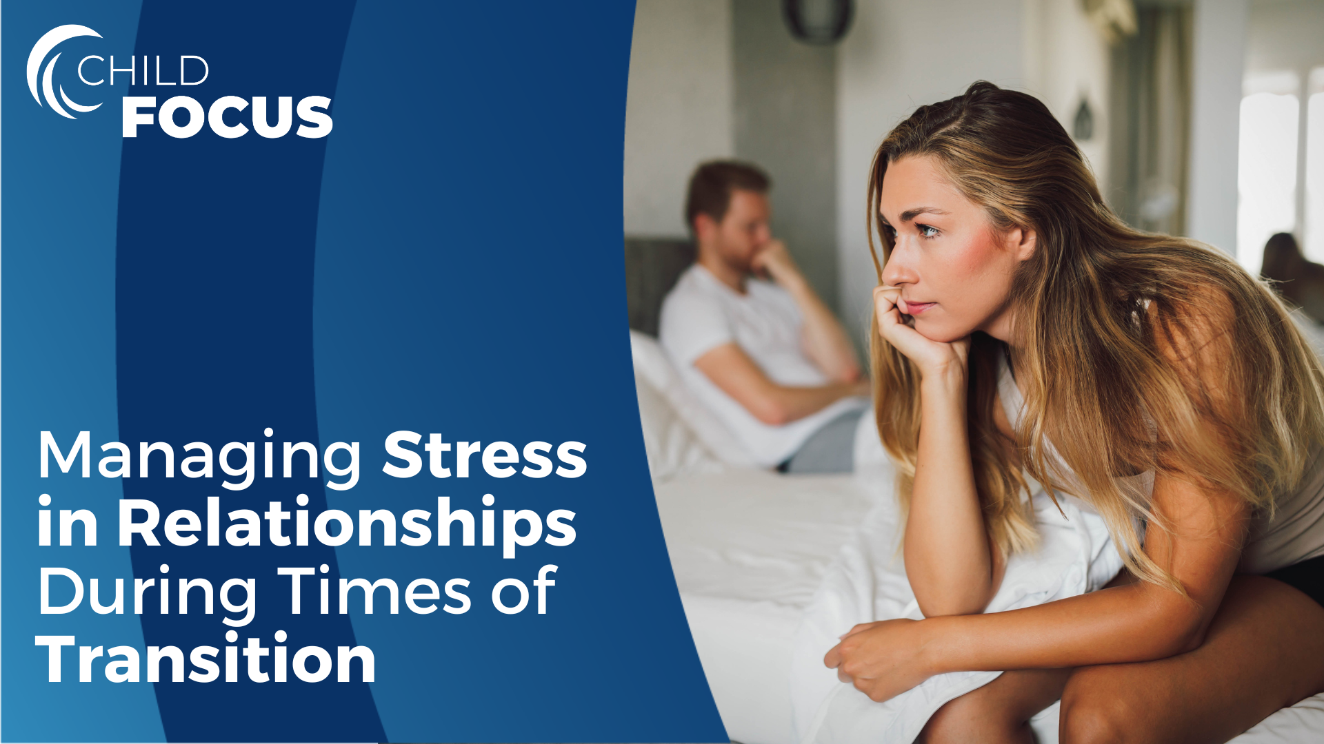 A woman sitting on the edge of a bed, with her head in her hand. The text reads, "Managing Stress in Relationships During Times of Transition" 